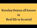 Kurulus Osman All hatun Serial vs In real life😍