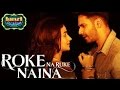 Roke Na Ruke Naina Video Song | Arijit Singh | Varun, Alia | Amaal Mallik"Badrinath Ki Dulhania"