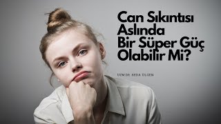 Can Sıkıntısı Aslında Bir Süper Güç Olabilir mi?