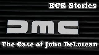 The Case of John DeLorean: RCR Stories