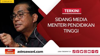 [LANGSUNG] Sidang media Menteri Pendidikan Tinggi | 23 Februari 2023