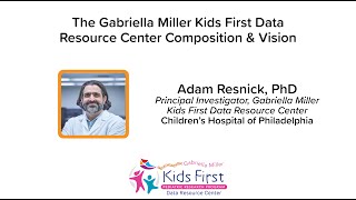 The Kids First Data Resource Center Composition and Vision by Adam Resnick, PhD (CHOP)