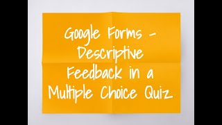 Google Forms - Descriptive Feedback in a Multiple Choice Quiz