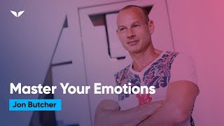 How To Master Your Emotions | Jon Butcher