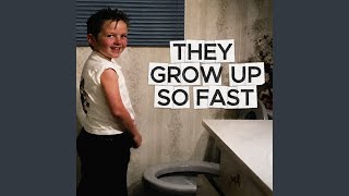They Grow Up So Fast