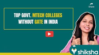 Top Govt. MTech Colleges Without GATE in India | Alternate Exams, Fees and Avg. Salary