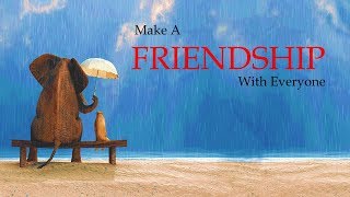 Make a FRIENDSHIP with Everyone  --  motivational video