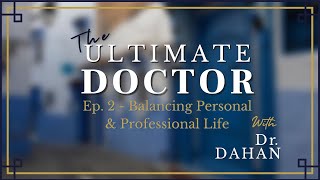 The Ultimate Doctor Podcast ; Ep 2: Balancing Personal and Professional Life