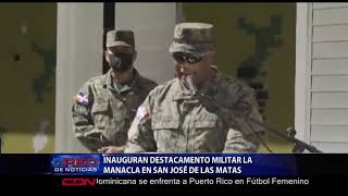 Inauguran destacamento militar La Manacla en San José de las Matas