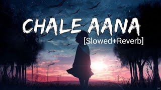 Chale Aana [Slowed+Reverb] - Armaan Malik| Kunaal Vermaa | Ajay Devgan, Rakul Preet Singh.