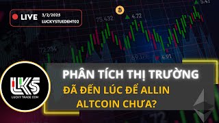 LiveStream: Đã Đến Lúc Xuống Tiền Allin Altcoin Chưa? 3/2/2025