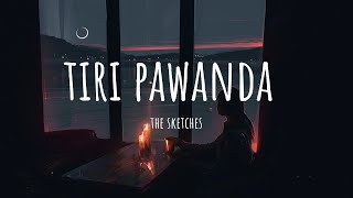 Tiri Pawanda (Translation) - The Sketches