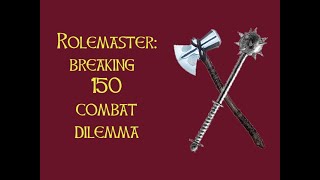 Rolemaster: Breaking 150 in Combat