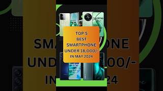 Top 5 Best SmartPhones Under Under 18000 In May 2024 | #shorts #shortsvideo #youtubeshorts #techtalk