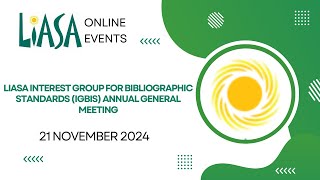 LIASA Interest Group for Bibliographic Standards IGBIS Annual General Meeting - 21 November 2024