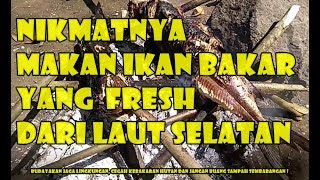 Nikmatnya  bakar ikan yang fresh dari  nelayan pantai selatan