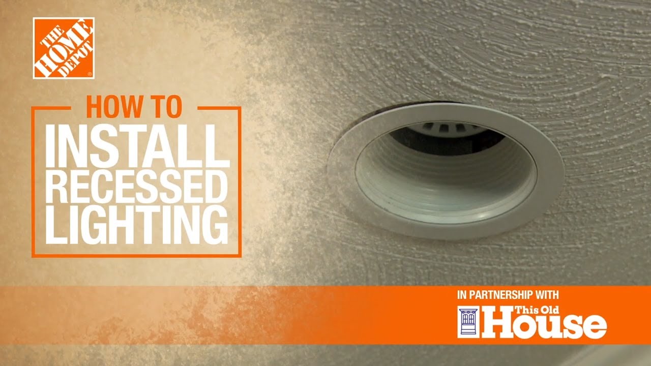 How To Install Recessed Lighting | The Home Depot With @thisoldhouse ...