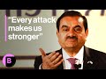 Gautam Adani: Every Attack Makes Group Stronger