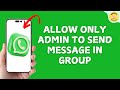 How to Allow Only Admin to Send Message in a WhatsApp Group?