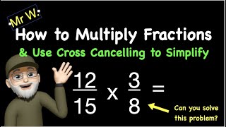 How to Multiply Fractions \u0026 Use Cross Cancelling to Simplify