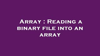 Array : Reading a binary file into an array