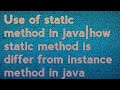 Use of static method in java|how static method is differ from instance method in java