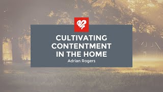 Adrian Rogers: Cultivating Contentment in the Home (2305)