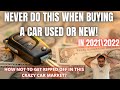 NEVER do THIS when buying a car New or Used in 2021\2022