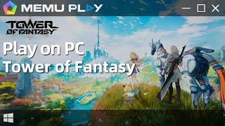 Download and Play Tower of Fantasy on PC with MEmu (Android9.0)