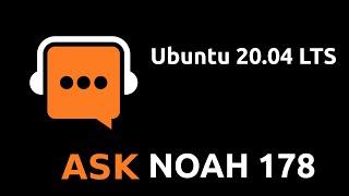 Ubuntu 20.04 LTS | Ask Noah Show 178