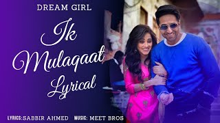 Ik Mulaqaat Lyrics | Dream Girl | Altamash F & Palak  M | Aayushman K.Nusrat B.| LTL Lyrics