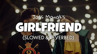 Girlfriend (slowed + reverb) - Jass Manak | Perfectly slowed | Lofi edit