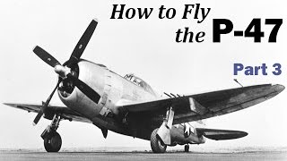 How to Fly the P-47 | PART 3 of 3 | High Altitude Flight and Aerobatics | 1943