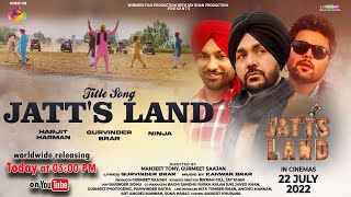 Jatt's Land | Title Song | Gurvinder Brar | Harjeet Harman | Ninja | New Punjabi Song 2022