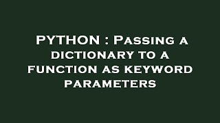 PYTHON : Passing a dictionary to a function as keyword parameters