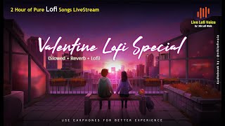 Velentine's Special Live 8D Music 🎵| 2 Hour Full Relax Bollywood Lofi Songs | Hindi Valentine Lofi