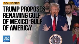 Trump Sparks Applause with Proposal to Rename Gulf of Mexico as 'Gulf of America'| Dawn News Eng