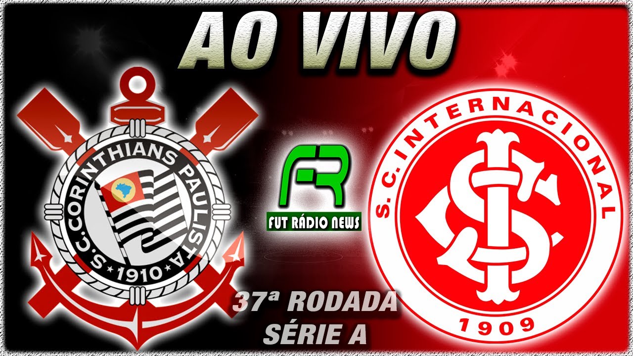 CORINTHIANS X INTERNACIONAL AO VIVO L CAMPEONATO BRASILEIRO L NARRAÇÃO ...