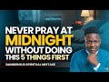 Never Pray at Midnight Without Doing These 5 Things First | Prayer | Joshua Generation