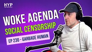 #230 - Garbage Human - Woke Agenda - Social Censorship