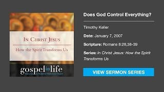 Does God Control Everything? – Timothy Keller [Sermon]