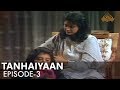 Tanhaiyan Ep 03 | PTV Classic Drama