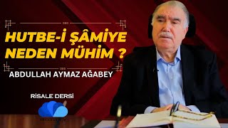 HUTBE-İ ŞAMİYE NEDEN ÇOK MÜHİM ? - RİSALE DERSİ /Abdullah AYMAZ