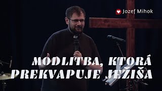 Jozef Mihok /MODLITBA, KTORÁ PREKVAPUJE JEŽIŠA/