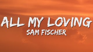 Sam Fischer - All My Loving (Lyrics)