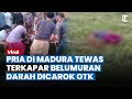 TRAGEDI CAROK Terjadi Lagi di Madura, Korban Tewas Berlumuran Darah seusai Tiba-tiba Dicelurit Orang