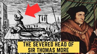 The SEVERED Head Of Sir Thomas More - Henry VIII's Lord Chancellor