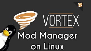 How to Use Vortex Mod Manager | Mod Games on Linux