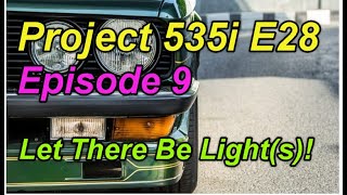 BMW E28 535i - Episode 9 - Let There Be Light(s)!