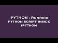 PYTHON : Running python script inside ipython
